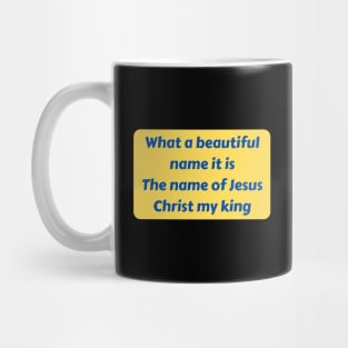 What A Beautiful Name It Is Mug